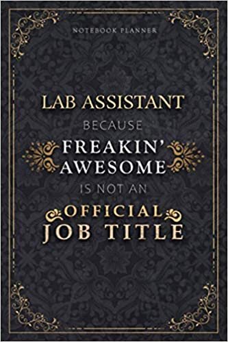 Notebook Planner Lab Assistant Because Freakin' Awesome Is Not An Official Job Title Luxury Cover: Homeschool, A5, Personal Budget, 6x9 inch, Life, ... 120 Pages, Schedule, Monthly, 5.24 x 22.86 cm