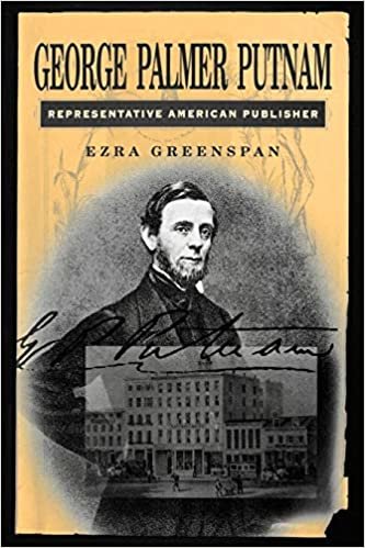 George Palmer Putnam: Representative American Publisher (Penn State the History of the Book)