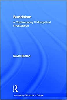 Buddhism: A Contemporary Philosophical Investigation (Investigating Philosophy of Religion)
