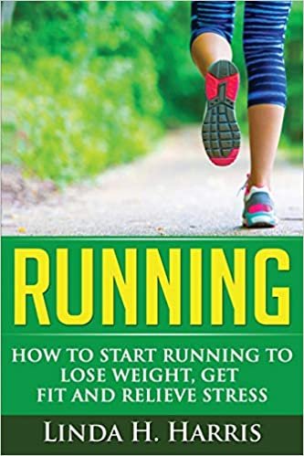 Running: How to Start Running to Lose Weight, Get Fit and Relieve Stress indir