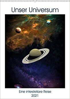 Unser Universum eine interstellare Reise (Wandkalender 2021 DIN A2 hoch): Imaginäre Weltraumlandschaften (Monatskalender, 14 Seiten )