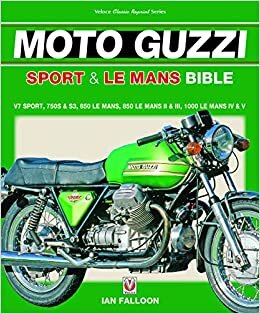 The Moto Guzzi Sport & Le Mans Bible: V7 Sport, 750s & S3, 850 Lemans, 850 Lemans II & III, 1000 Lemans IV & V (Veloce Classic Reprint)