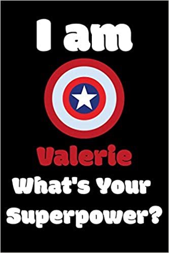 I am Valerie What's Your Superpower?: 599 Pages Blank Lined Notebook Inspirational And Motivational Journal Gift For Chaplain 6 x 9 Inches Birthday And Christmas Gift For Friends, Family