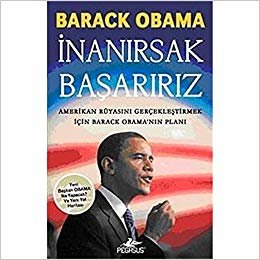 İnanırsak Başarırız-Amerikan Rüyasını Gerçekleştirmek İçin Barack Obama'nın Planı