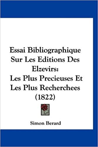 Essai Bibliographique Sur Les Editions Des Elzevirs: Les Plus Precieuses Et Les Plus Recherchees (1822)