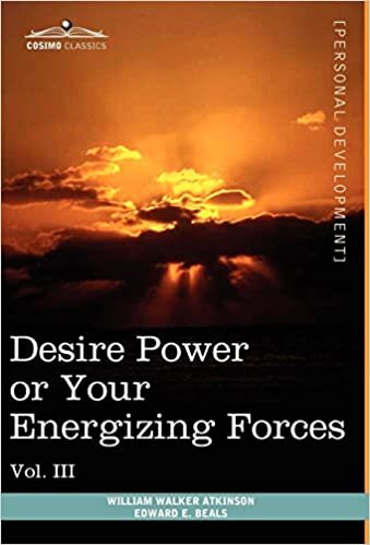 Personal Power Books (in 12 Volumes), Vol. III: Desire Power or Your Energizing Forces