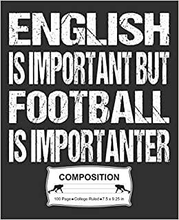 English Is Important But Football Is Importanter Composition: College Ruled Notebook indir