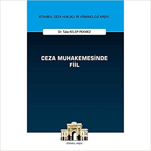 Ceza Muhakemesinde Fiil - İstanbul Ceza Hukuku ve Kriminoloji Arşivi