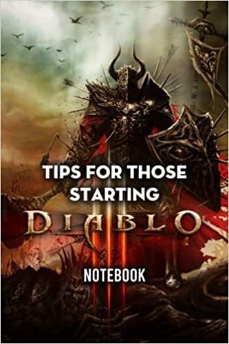 Tips For Those Starting Diablo 3 Notebook: Notebook|Journal| Diary/ Lined - Size 6x9 Inches 100 Pages