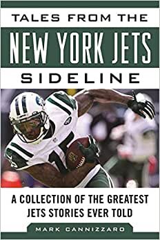 Tales from the New York Jets Sideline: A Collection of the Greatest Jets Stories Ever Told (Tales from the Team) indir