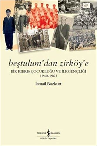 Beştulum'dan Zirköy'e: Bir Kıbrıs Çocukluğu ve İlkgençliği (1940-1963) indir
