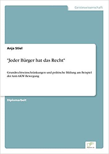 "Jeder Bürger hat das Recht": Grundrechtseinschränkungen und politische Bildung am Beispiel der Anti-AKW-Bewegung