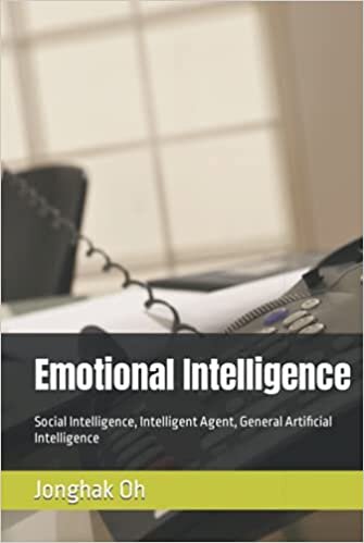 Emotional Intelligence: Social Intelligence, Intelligent Agent, General Artificial Intelligence