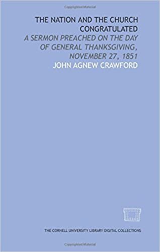 The nation and the church congratulated: A sermon preached on the day of general thanksgiving, November 27, 1851