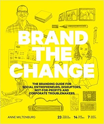 Brand the Change: The Branding Guide for social entrepreneurs, disruptors, not-for-profits and corporate troublemakers indir