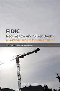 FIDIC Red, Yellow and Silver Book: A Practical Guide (Construction)