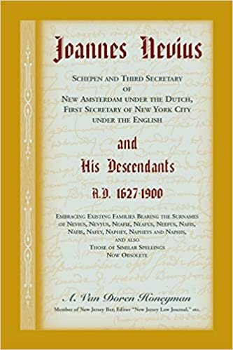 Joannes Nevius, Scepen ve New Amsterdam'in Ucuncu Sekreteri Hollandali, New York City'nin Ingiliz Birinci Sekreteri ve Torunlari. MS 1627-1900. Nevius, Nevyus, Neafie, Neafus, Neefu soyadlarini tasiyan mevcut aileleri kucaklamak