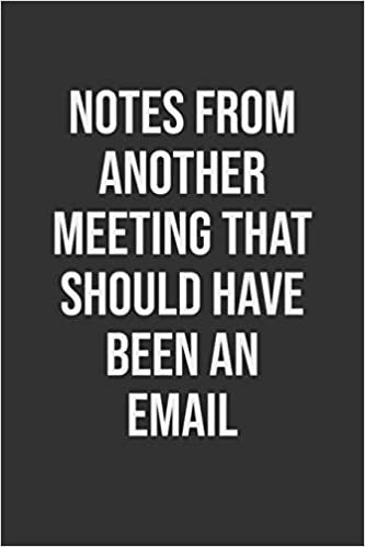 Notes From Another Meeting That Should Have Been An Email: Funny Blank Lined Notebook Great Gag Gift For Co Workers