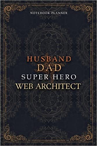 Web Architect Notebook Planner - Luxury Husband Dad Super Hero Web Architect Job Title Working Cover: 6x9 inch, 120 Pages, Agenda, Money, A5, To Do ... Daily Journal, Hourly, 5.24 x 22.86 cm