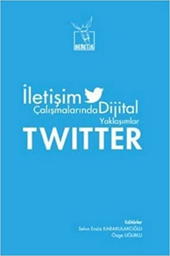 İLETİŞİM ÇALIŞMALARINDA DİJİTAL YA.TWITTER: İletişim Çalışmalarında DijitalYaklaşımlar