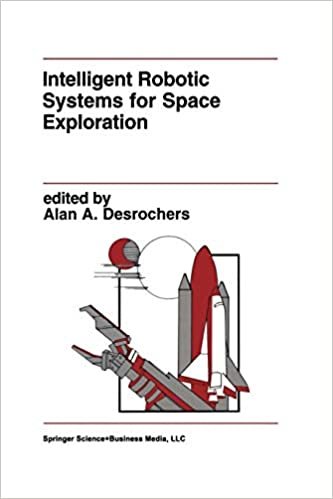 Intelligent Robotic Systems for Space Exploration (The Springer International Series in Engineering and Computer Science)