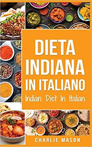 Dieta Indiana In italiano/ Indian Diet In Italian: Le Migliori Ricette Indiane