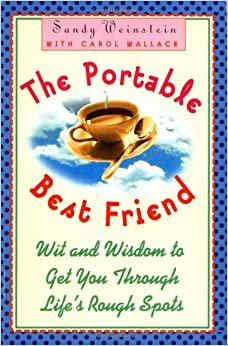 The Portable Best Friend: Wit and Wisdom to Get Through Lifes Rough Spots