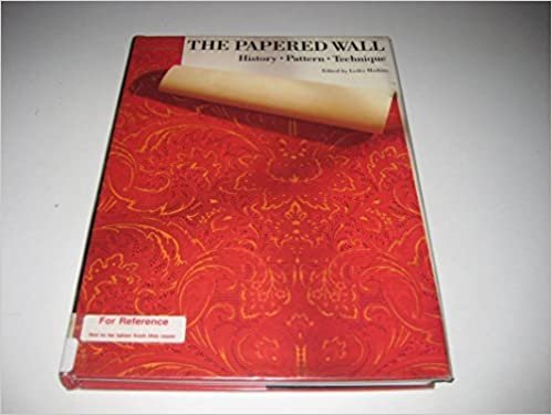 The Papered Wall: History, Patterns and Techniques of Wallpaper