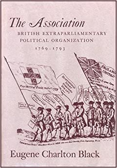 The Association: British Extraparliamentary Political Organization, 1769-1793: British Extraparliamentary Political Organisation, 1769-93 (Peabody Museum)