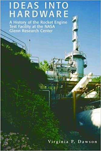 Ideas into Hardware: A History of the Rocket Engine Test Facility at the NASA Glenn Research Center: Engine Test Facility at the NASA Glenn Research CenterNational indir