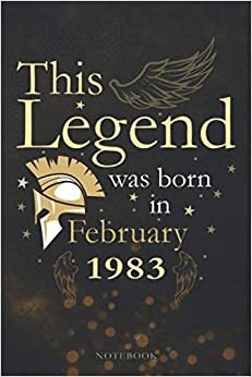 This Legend Was Born In February 1983 Lined Notebook Journal Gift: Appointment , Monthly, 6x9 inch, Appointment, 114 Pages, Paycheck Budget, PocketPlanner, Agenda