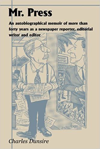 Mr. Press: An Autobiographical Memoir of More Than Forty Years as a Newspaper Reporter, Editorial Writer and Editor