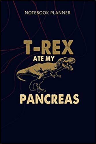 Notebook Planner T Rex Ate My Pancreas Funny Diabetes: Agenda, 6x9 inch, 114 Pages, Personalized, Planning, Money, Planner, Home Budget
