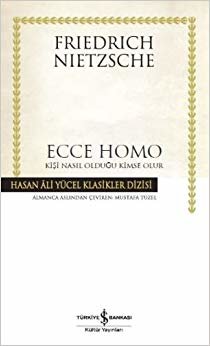 Ecce Homo - Kişi Nasıl Olduğu Kimse Olur: Hasan Ali Yücel Klasikler Dizisi