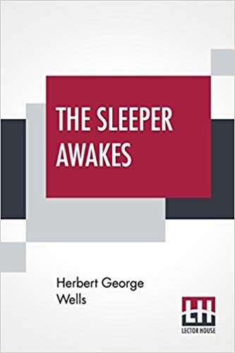 The Sleeper Awakes: A Revised Edition Of "When The Sleeper Wakes"
