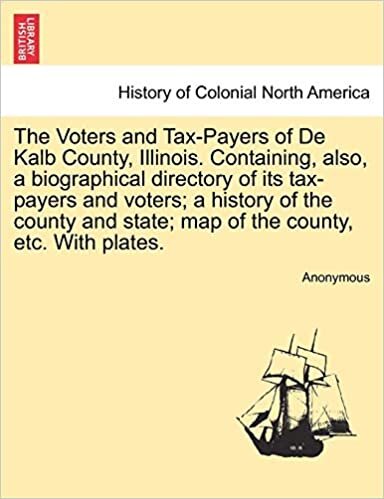 The Voters and Tax-Payers of De Kalb County, Illinois. Containing, also, a biographical directory of its tax-payers and voters; a history of the county and state; map of the county, etc. With plates. indir