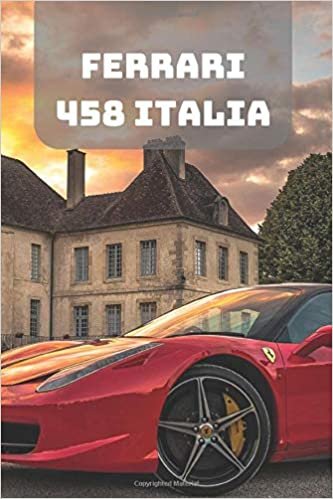 FERRARI 458 ITALIA: A Motivational Notebook Series for Car Fanatics: Blank journal makes a perfect gift for hardworking friend or family members ... Pages, Blank, 6 x 9) (Cars Notebooks, Band 1) indir