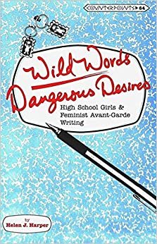 Wild Words / Dangerous Desires: High School Girls and Feminist Avant-Garde Writing (Counterpoints)