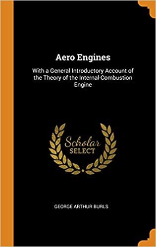 Aero Engines: With a General Introductory Account of the Theory of the Internal-Combustion Engine