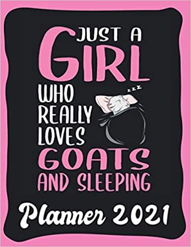 Planner 2021: Goat Planner 2021 incl Calendar 2021 - Funny Goat Quote: Just A Girl Who Loves Goats And Sleeping - Monthly, Weekly and Daily Agenda ... - Weekly Calendar Double Page - Goat gift"