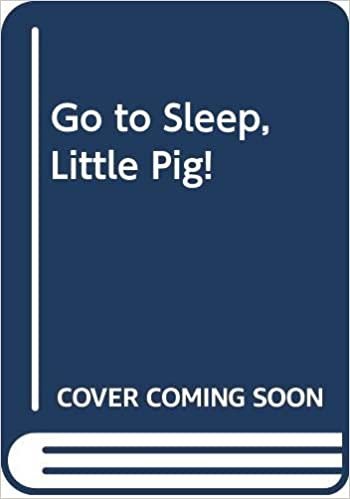 Go to Sleep, Little Pig!