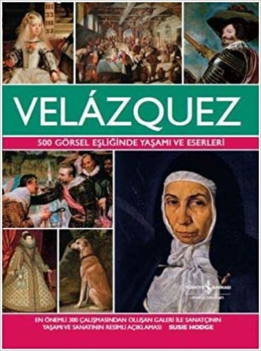 Velazquez: 500 Görsel Eşliğinde Yaşamı ve Eserleri