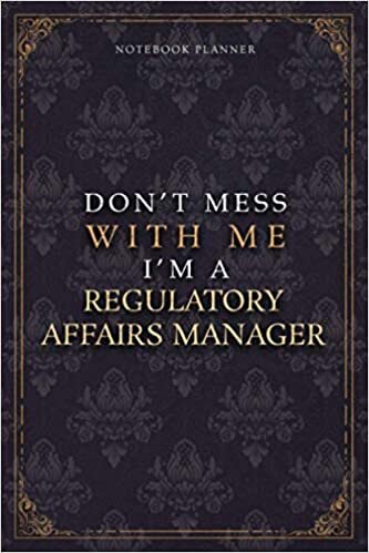 Notebook Planner Don’t Mess With Me I’m A Regulatory Affairs Manager Luxury Job Title Working Cover: Teacher, Budget Tracker, Pocket, Diary, Budget ... 22.86 cm, Work List, 120 Pages, 6x9 inch, A5 indir