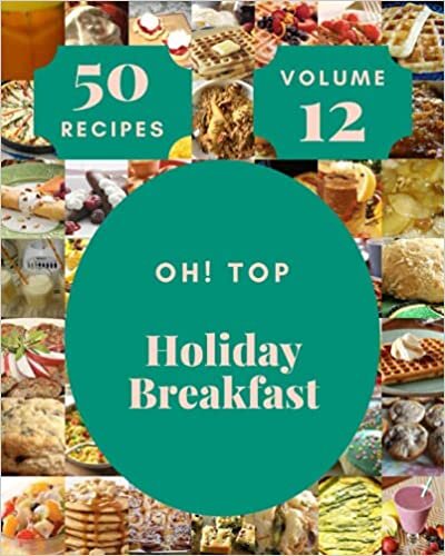 Oh! Top 50 Holiday Breakfast Recipes Volume 12: An Inspiring Holiday Breakfast Cookbook for You