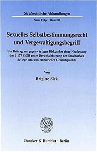 Sexuelles Selbstbestimmungsrecht und Vergewaltigungsbegriff.: Ein Beitrag zur gegenwärtigen Diskussion einer Neufassung des § 177 StGB unter ... (Strafrechtliche Abhandlungen. Neue Folge): 80