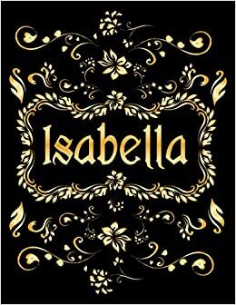 ISABELLA GIFT: Novelty Isabella Journal, Present for Isabella Personalized Name, Isabella Birthday Present, Isabella Appreciation, Isabella Valentine - Blank Lined Isabella Notebook