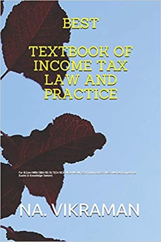 BEST TEXTBOOK OF INCOME TAX LAW AND PRACTICE: For B.Com/MBA/BBA/BE/B.TECH/BCA/MCA/ME/M.TECH/Diploma/B.Sc/M.Sc/MA/BA/Competitive Exams & Knowledge Seekers (2020, Band 97)