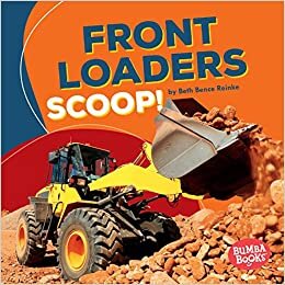 Front Loaders Scoop! (Bumba Books (R) -- Construction Zone)