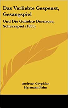 Das Verliebte Gespenst, Gesangspiel: Und Die Geliebte Dornrose, Scherzspiel (1855)