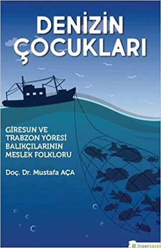 Denizin Çocukları: Giresun ve Trabzon Yöresi Balıkçılarının Meslek Folkloru indir